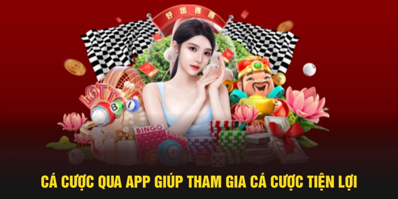 Cá cược qua app giúp tham gia cá cược tiện lợi