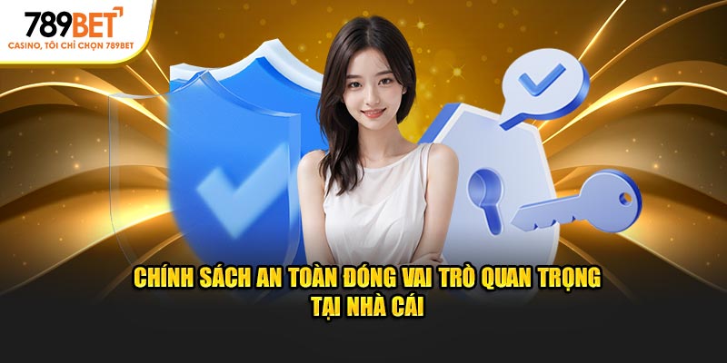 Chính sách an toàn đóng vai trò thiết yếu tại nhà cái