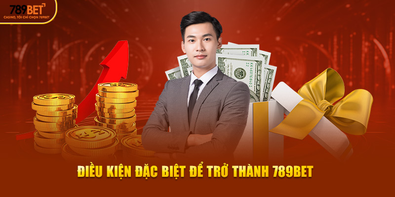 Điều kiện đặc biệt để trở thành đại lý 789Bet