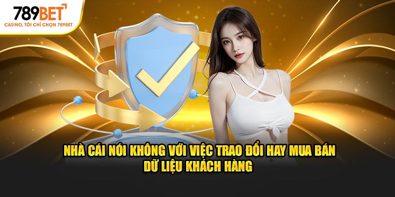 Nhà cái nói không với việc trao đổi hay mua bán dữ liệu khách hàng 