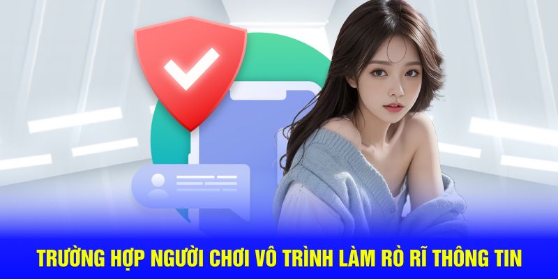 Trường hợp người chơi vô trình làm rò rỉ thông tin