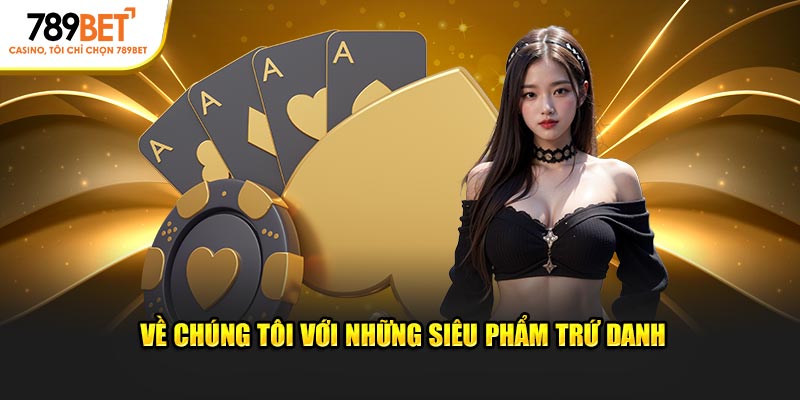 Về chúng tôi với những siêu phẩm trứ danh